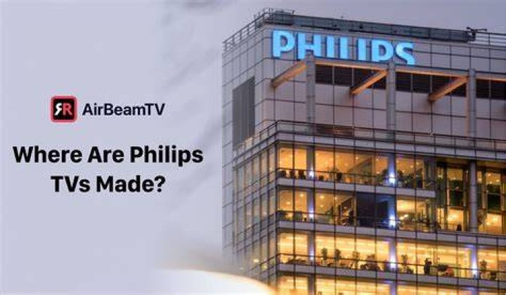 Are Philips TVs made by Philips?